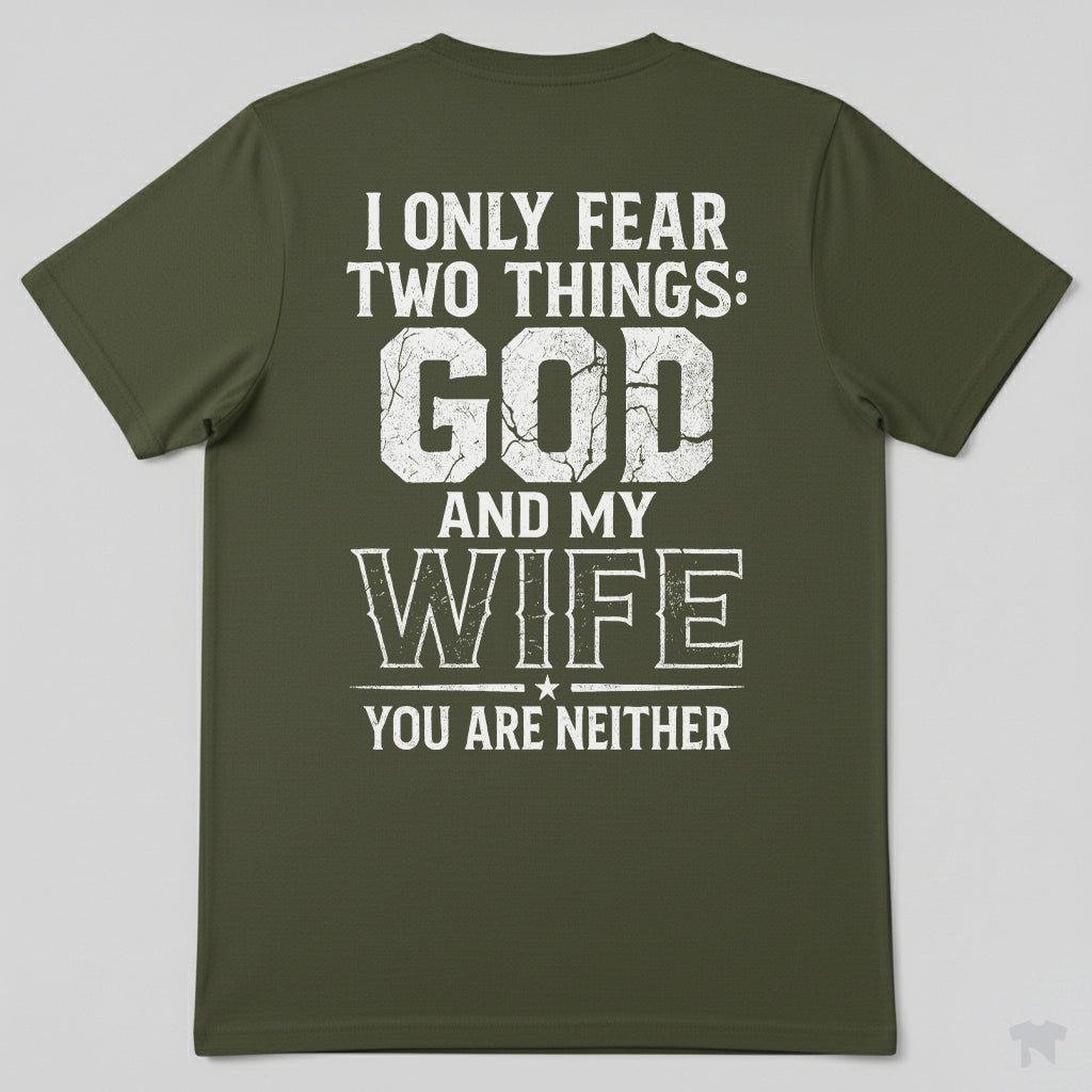 I Only Fear Two Things God And My Wife You Are Neither T-Shirt
