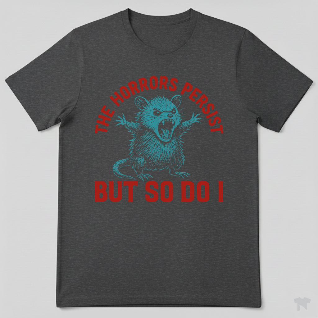 The Horrors Persist But So Do I Funny Motivational T-Shirt
