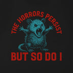 The Horrors Persist But So Do I Funny Motivational T-Shirt