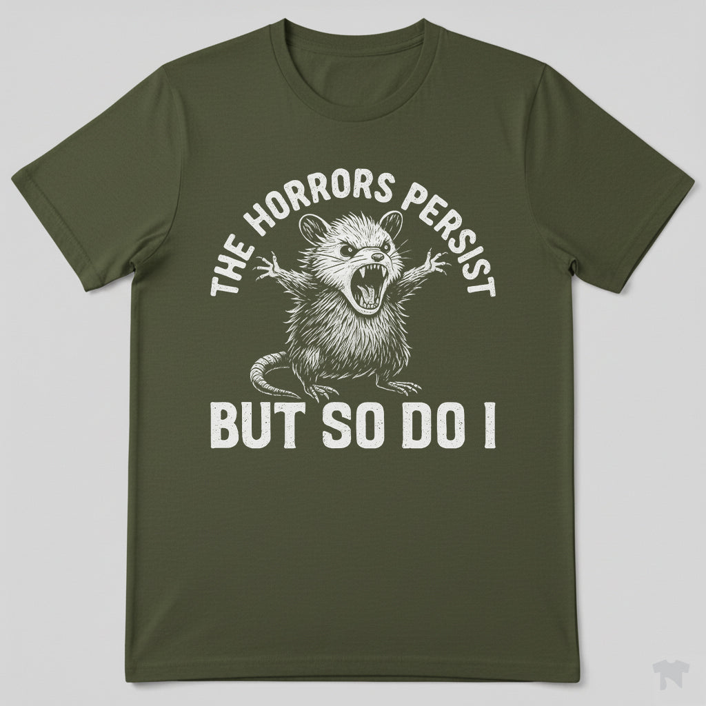 The Horrors Persist But So Do I Funny Motivational T-Shirt