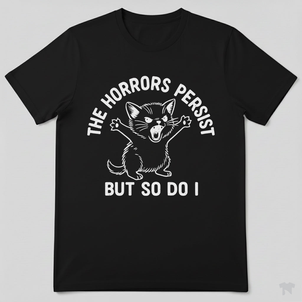 The Horrors Persist But So Do I Cute Cat Motivational T-Shirt