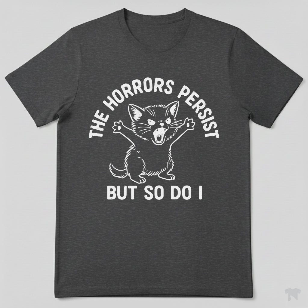 The Horrors Persist But So Do I Cute Cat Motivational T-Shirt