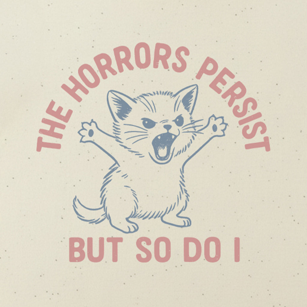 The Horrors Persist But So Do I Cute Cat Motivational T-Shirt