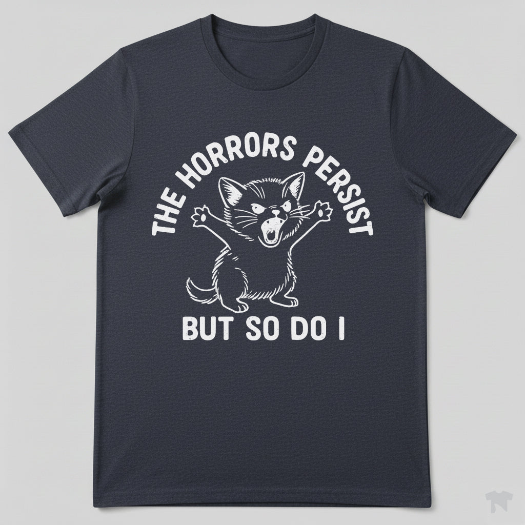 The Horrors Persist But So Do I Cute Cat Motivational T-Shirt