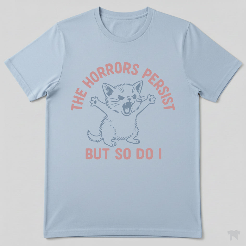 The Horrors Persist But So Do I Cute Cat Motivational T-Shirt
