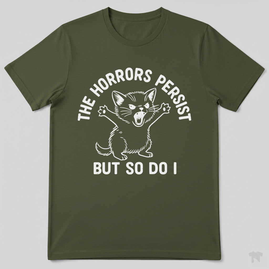 The Horrors Persist But So Do I Cute Cat Motivational T-Shirt