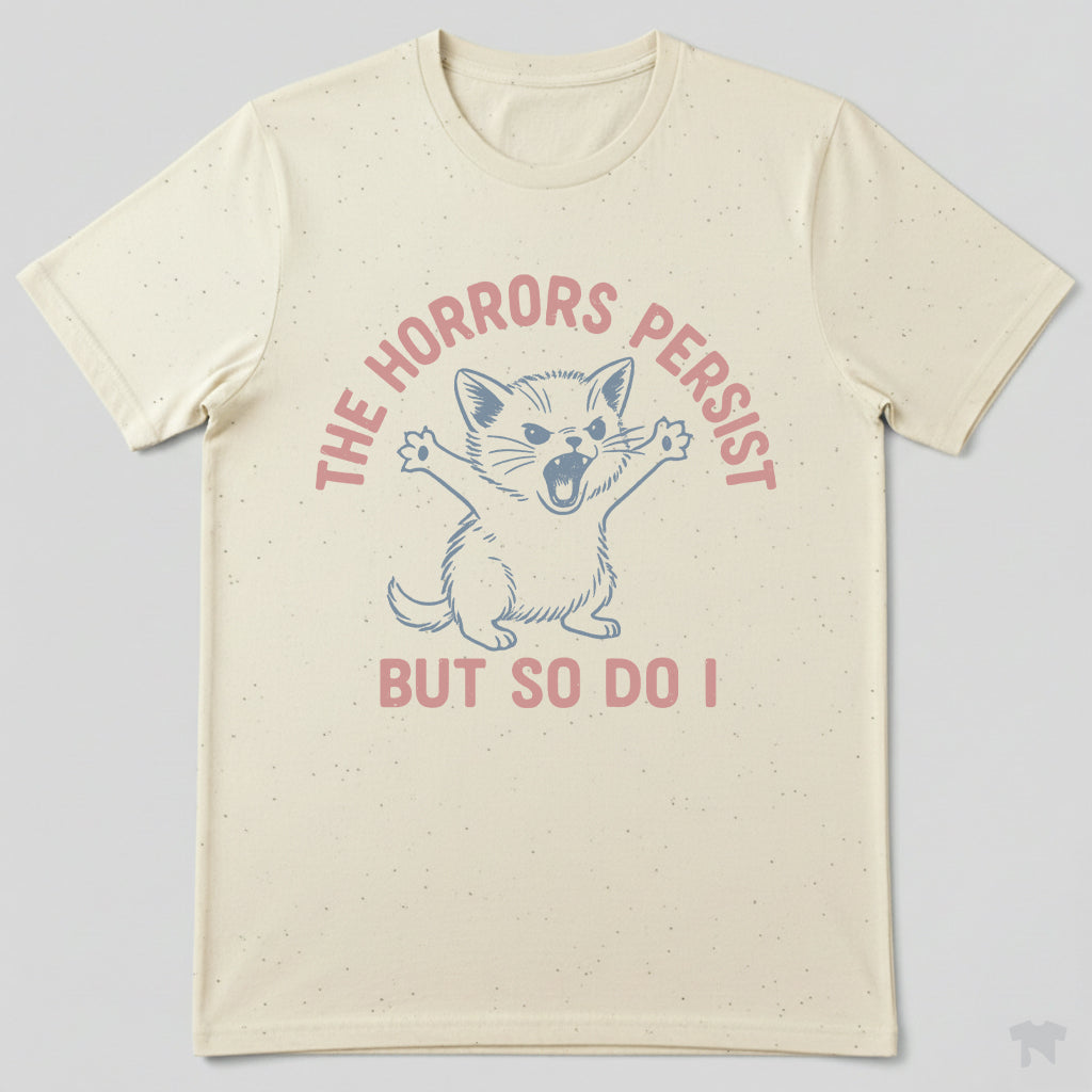 The Horrors Persist But So Do I Cute Cat Motivational T-Shirt
