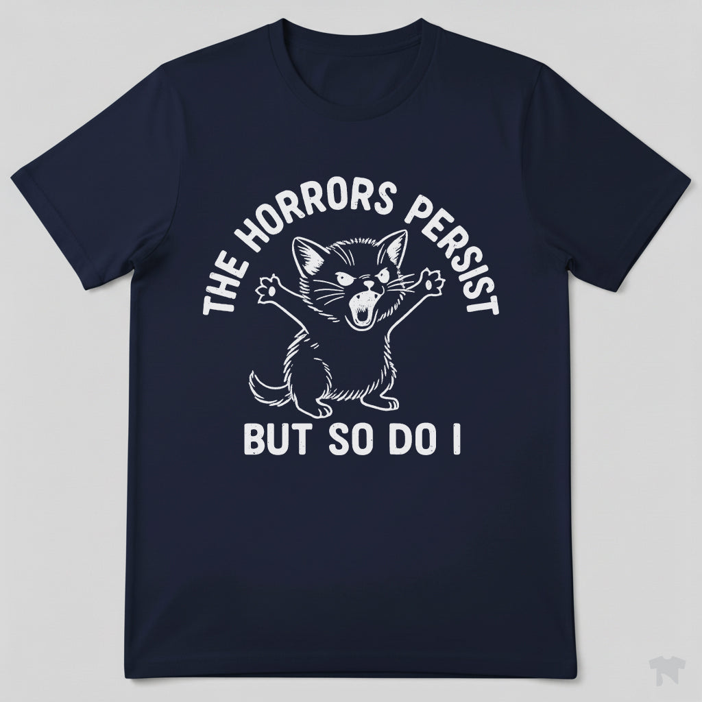 The Horrors Persist But So Do I Cute Cat Motivational T-Shirt