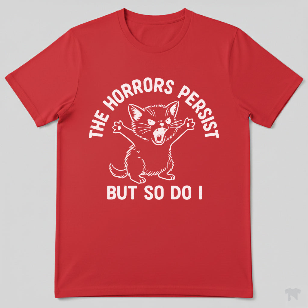 The Horrors Persist But So Do I Cute Cat Motivational T-Shirt