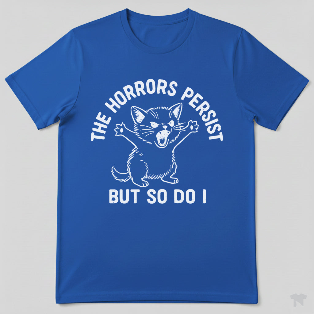 The Horrors Persist But So Do I Cute Cat Motivational T-Shirt