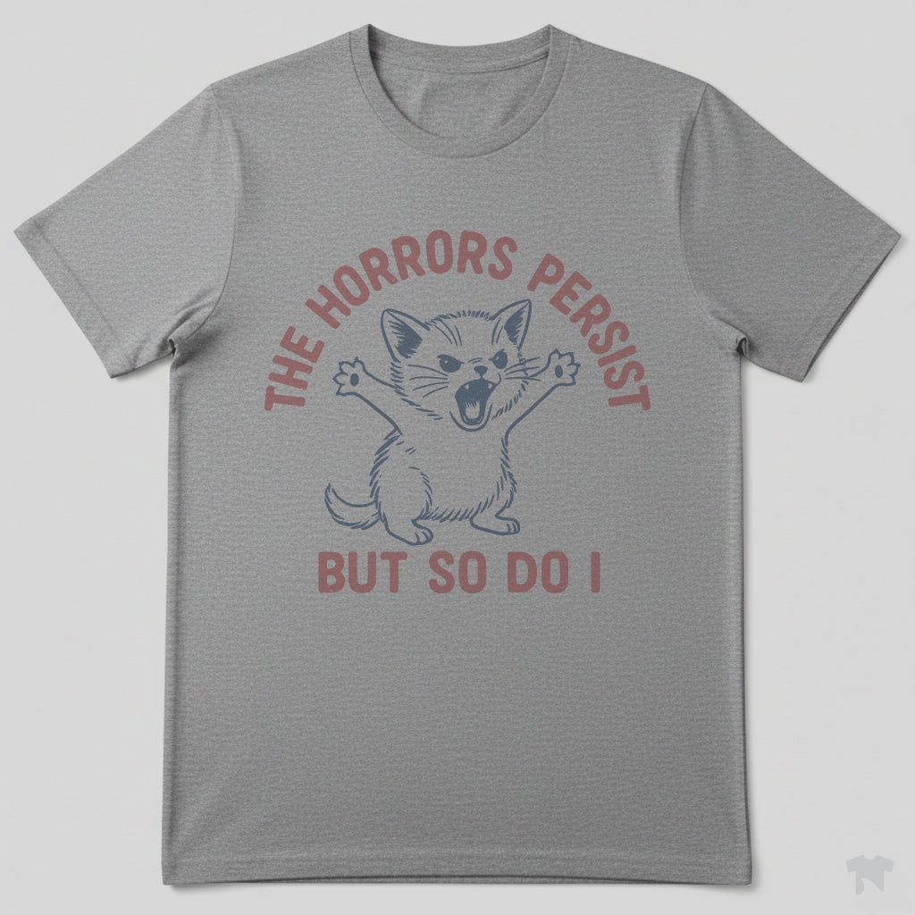 The Horrors Persist But So Do I Cute Cat Motivational T-Shirt