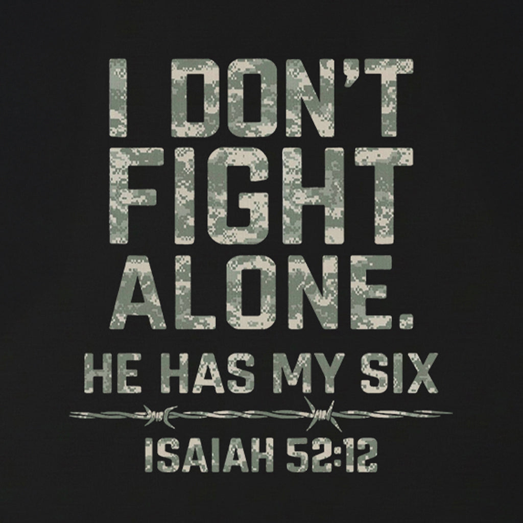 I Don't Fight Alone He Has My Six Isaiah 52:12 Christian T-Shirt