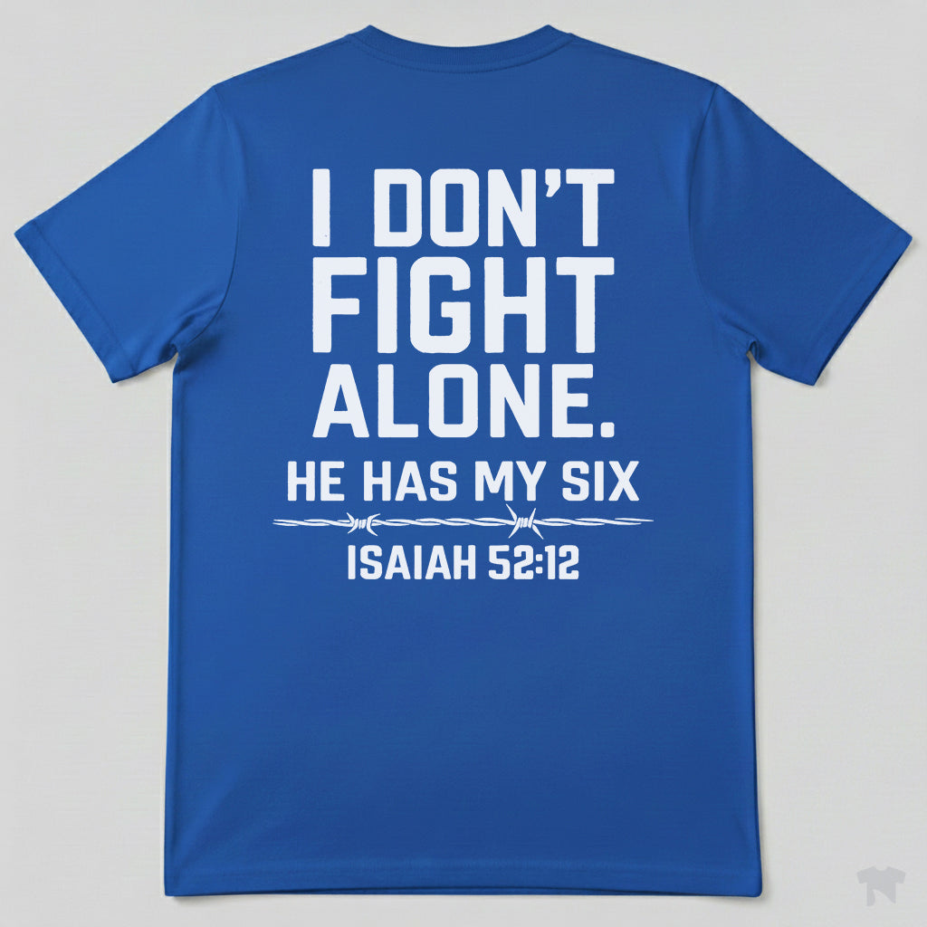 I Don't Fight Alone He Has My Six Isaiah 52:12 Christian T-Shirt
