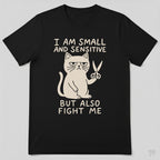 I Am Small And Sensitive But Also Fight Me Cat T-Shirt