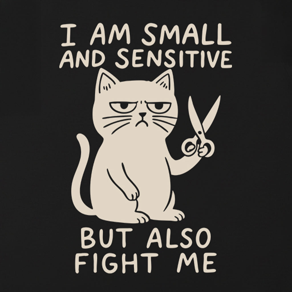 I Am Small And Sensitive But Also Fight Me Cat T-Shirt