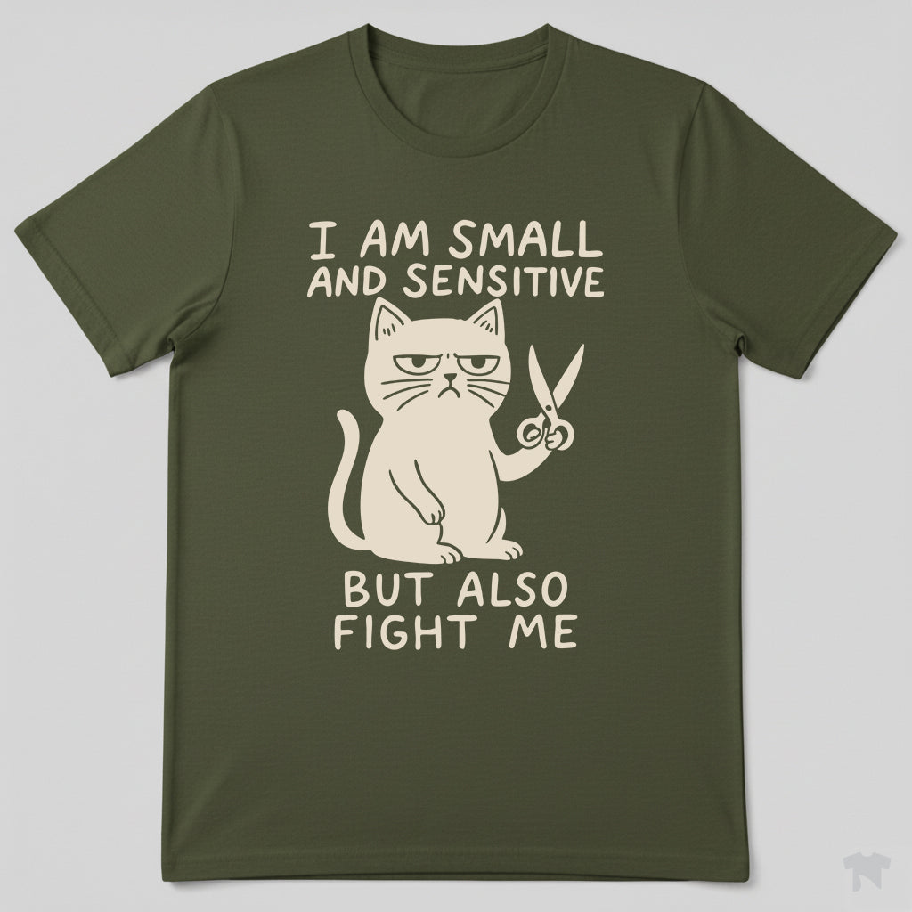 I Am Small And Sensitive But Also Fight Me Cat T-Shirt