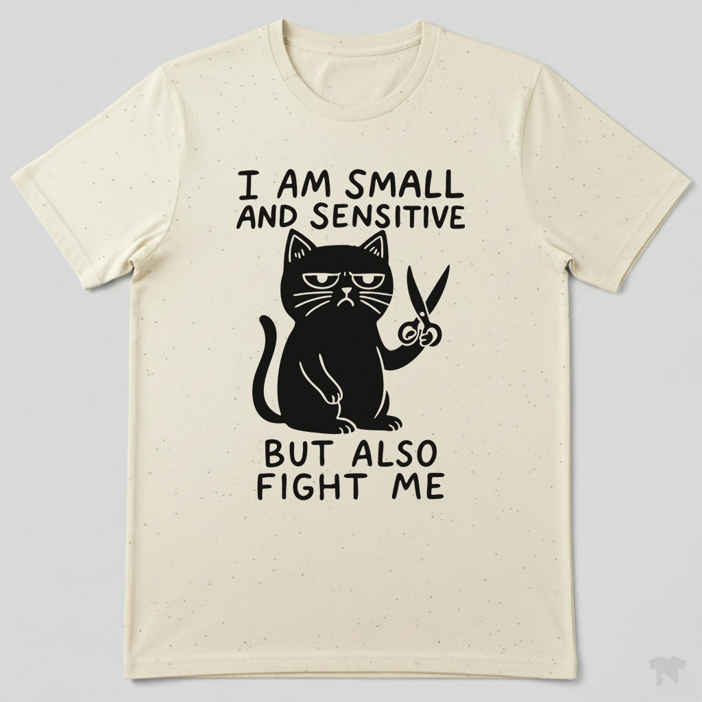 I Am Small And Sensitive But Also Fight Me Cat T-Shirt