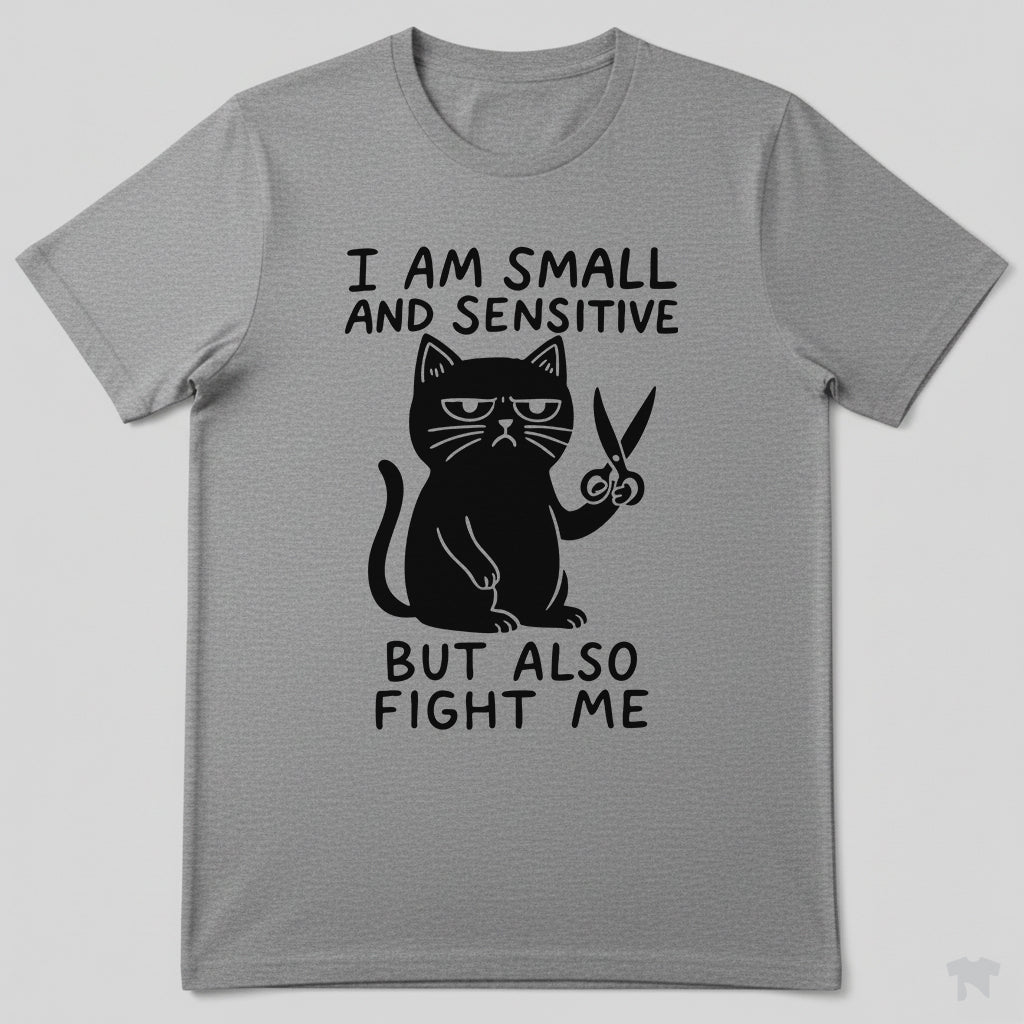 I Am Small And Sensitive But Also Fight Me Cat T-Shirt