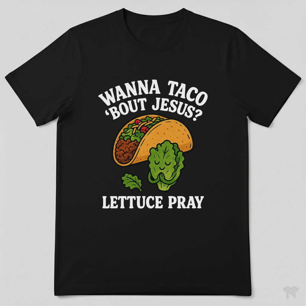 Wanna Taco 'Bout Jesus Lettuce Pray Funny Christian T-Shirt