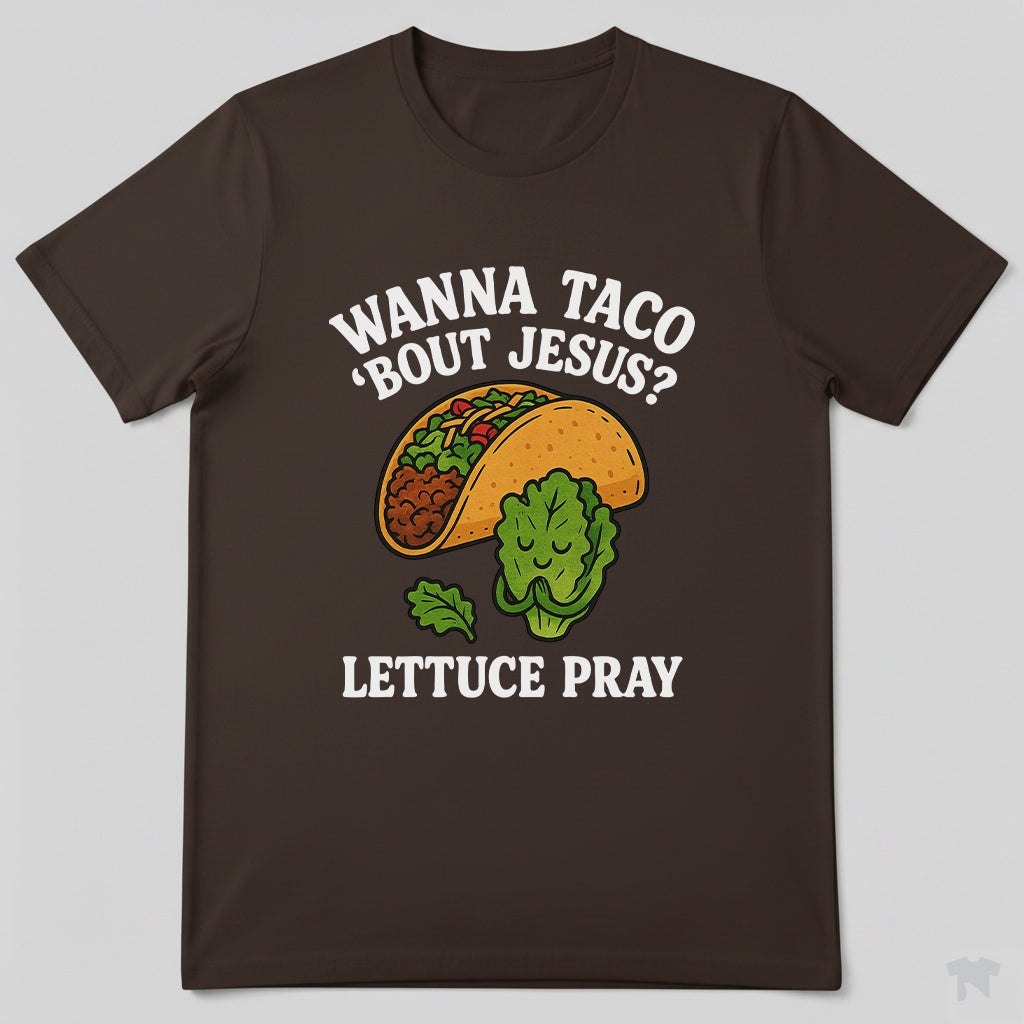 Wanna Taco 'Bout Jesus Lettuce Pray Funny Christian T-Shirt