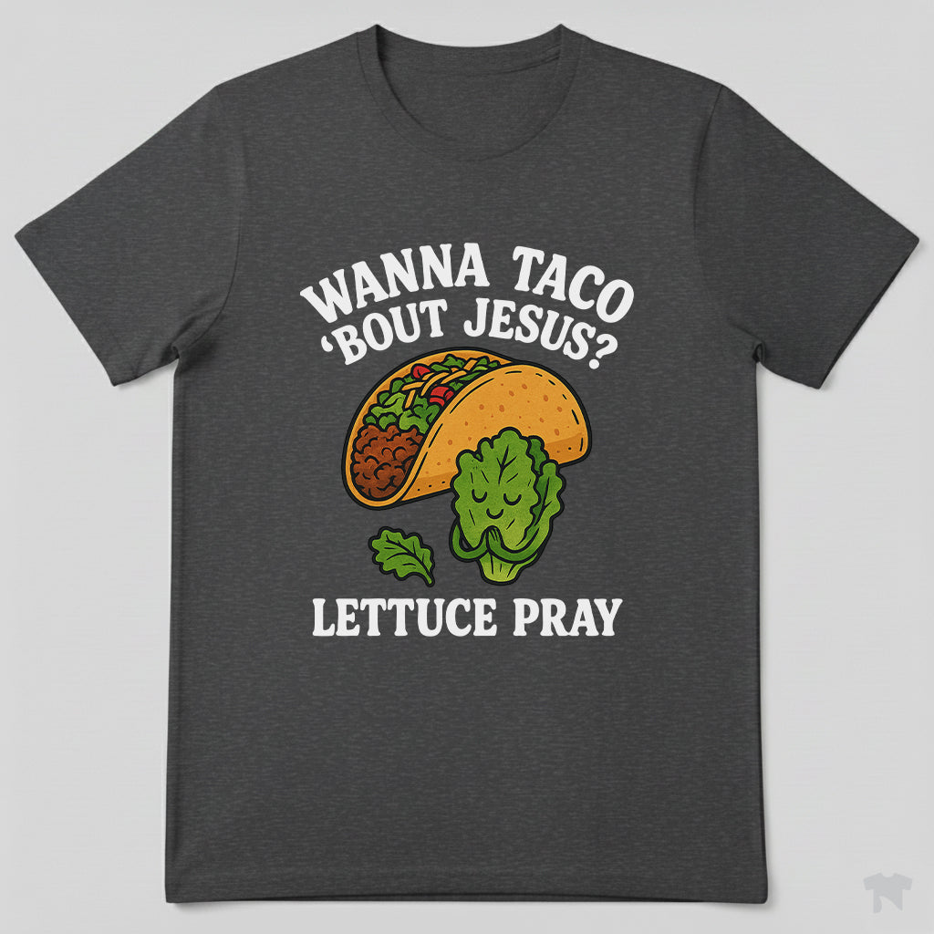 Wanna Taco 'Bout Jesus Lettuce Pray Funny Christian T-Shirt