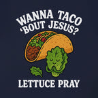 Wanna Taco 'Bout Jesus Lettuce Pray Funny Christian T-Shirt