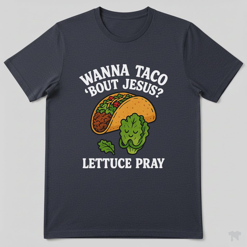 Wanna Taco 'Bout Jesus Lettuce Pray Funny Christian T-Shirt