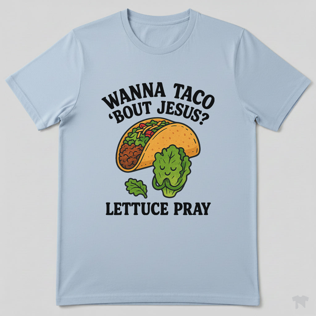Wanna Taco 'Bout Jesus Lettuce Pray Funny Christian T-Shirt