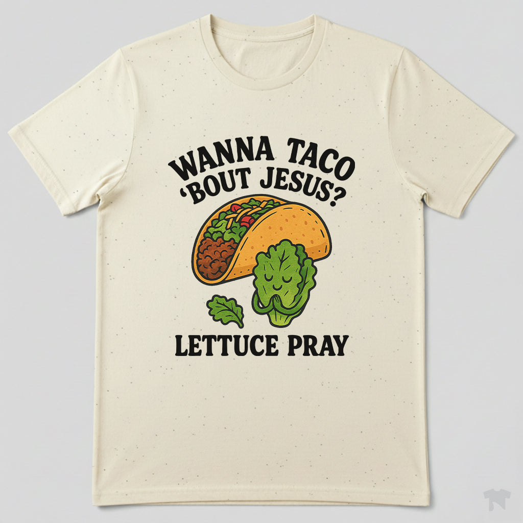 Wanna Taco 'Bout Jesus Lettuce Pray Funny Christian T-Shirt