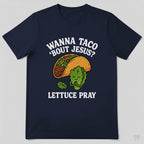 Wanna Taco 'Bout Jesus Lettuce Pray Funny Christian T-Shirt
