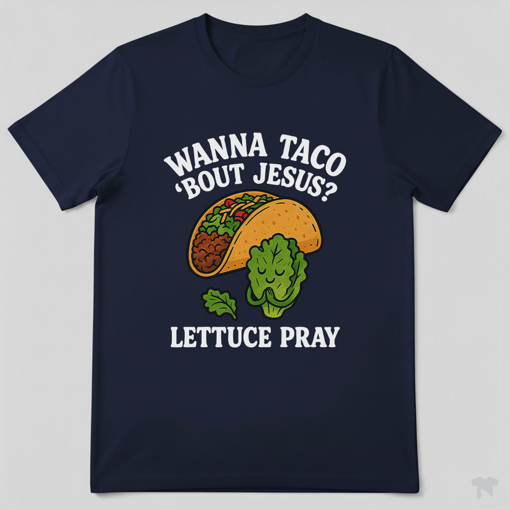 Wanna Taco 'Bout Jesus Lettuce Pray Funny Christian T-Shirt
