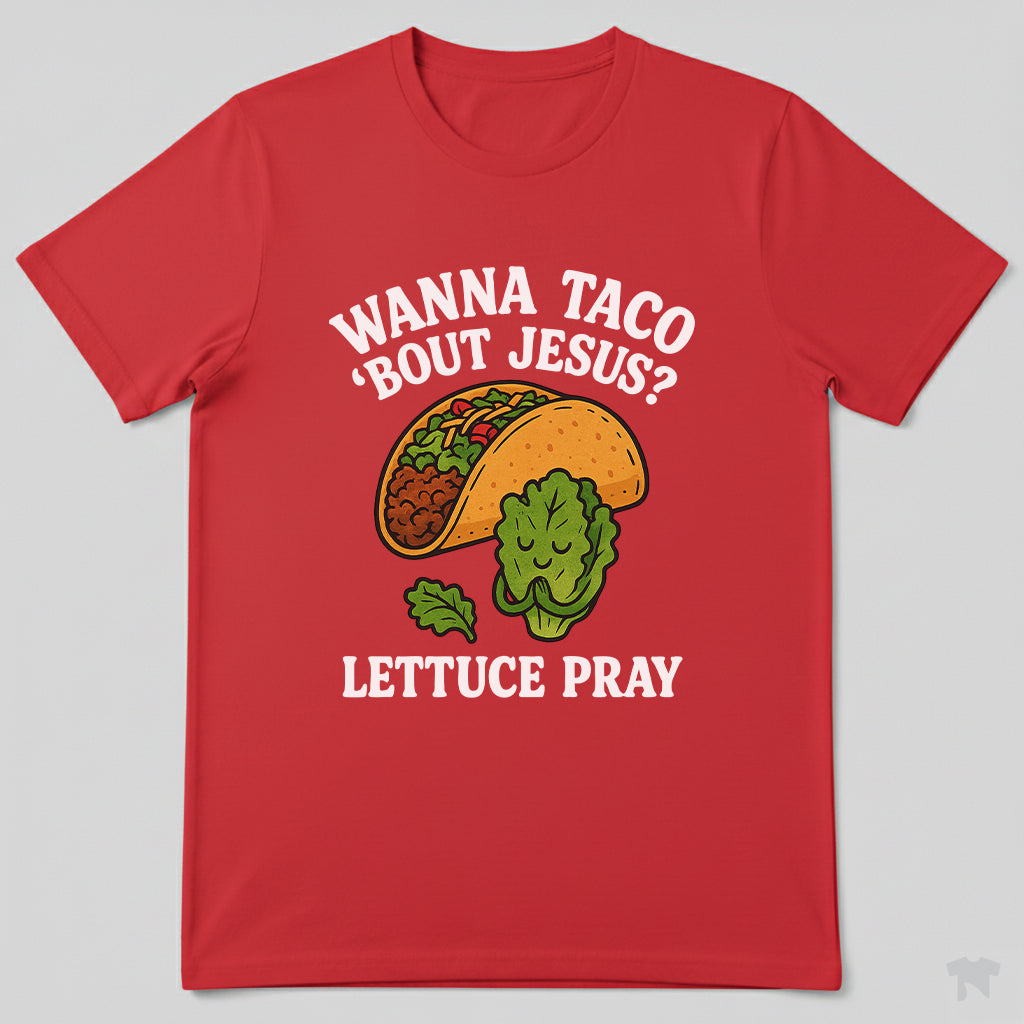 Wanna Taco 'Bout Jesus Lettuce Pray Funny Christian T-Shirt