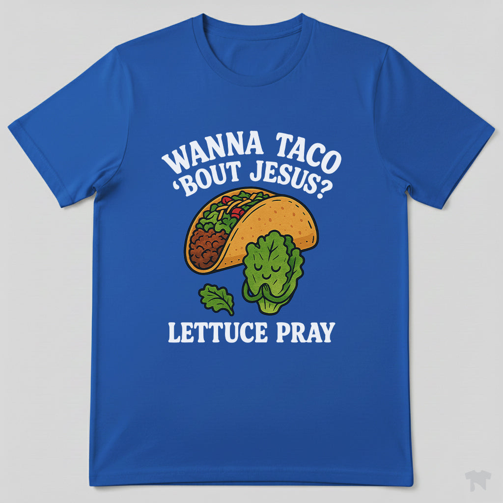 Wanna Taco 'Bout Jesus Lettuce Pray Funny Christian T-Shirt