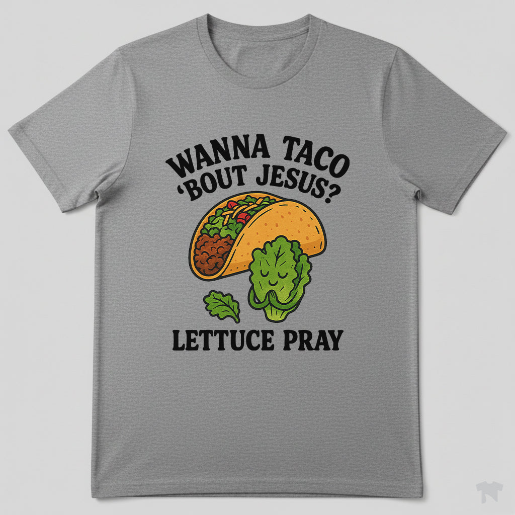 Wanna Taco 'Bout Jesus Lettuce Pray Funny Christian T-Shirt