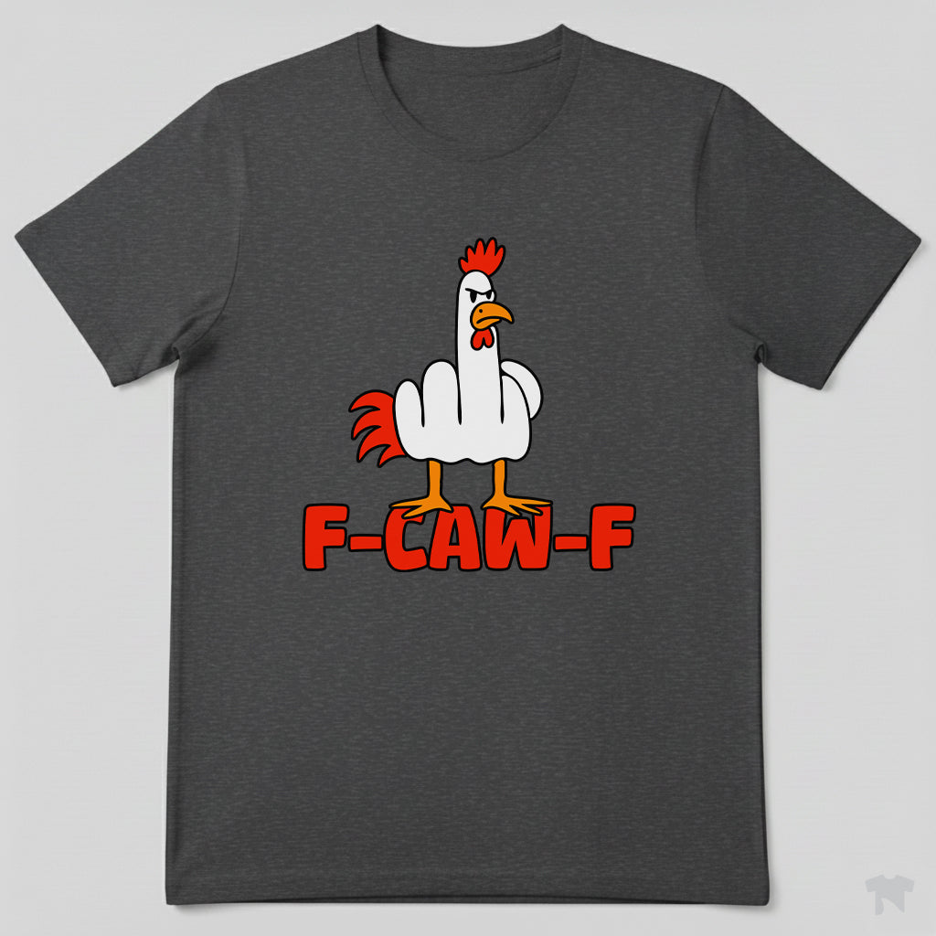 F-Caw-F Funny Chicken Middle Finger T-Shirt