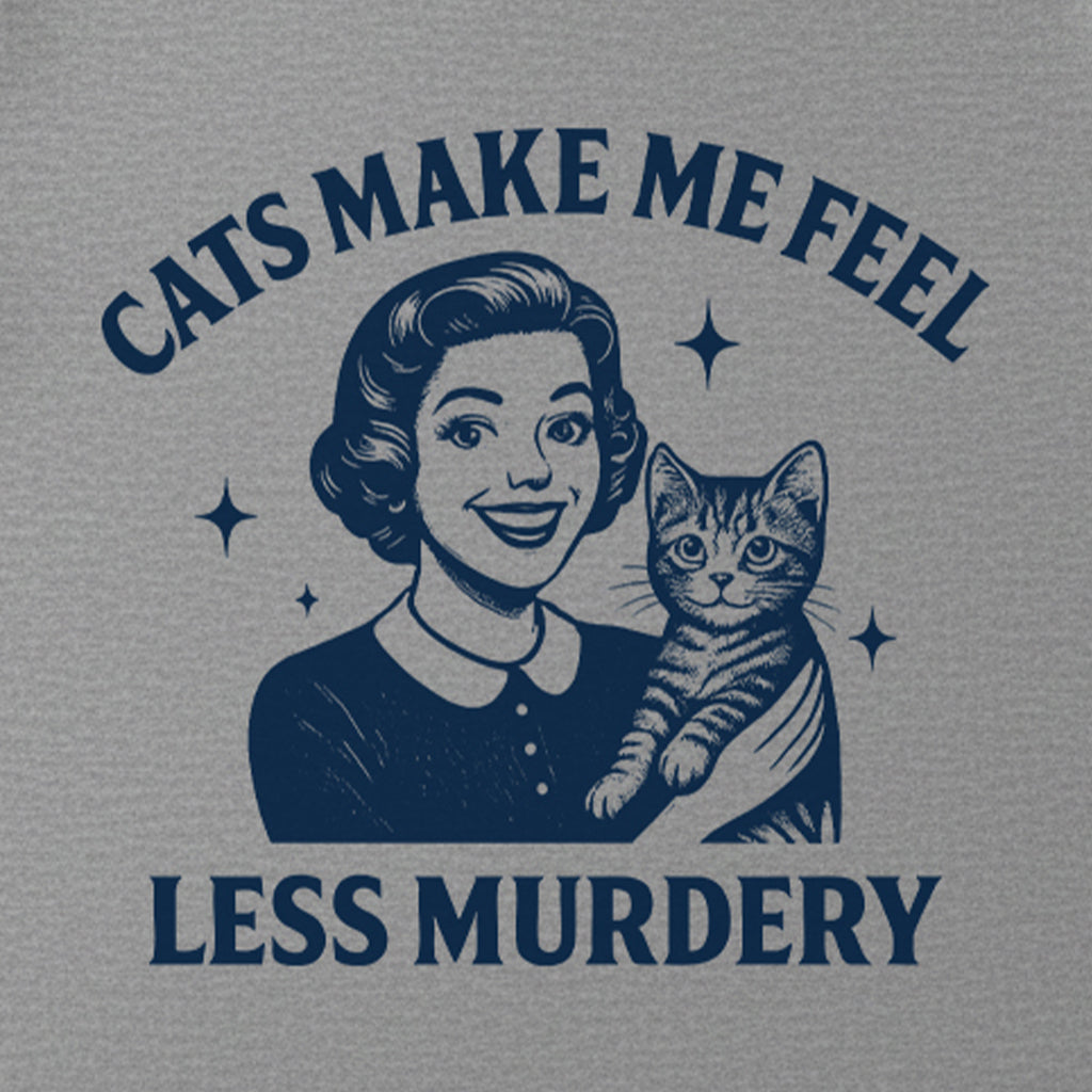 Cats Make Me Feel Less Murdery Funny Cat Lover T-Shirt