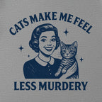 Cats Make Me Feel Less Murdery Funny Cat Lover T-Shirt