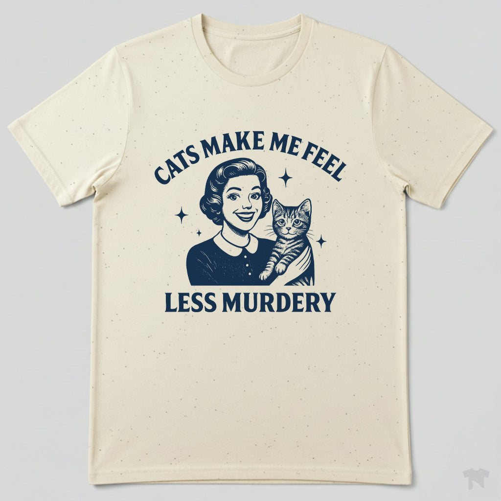 Cats Make Me Feel Less Murdery Funny Cat Lover T-Shirt