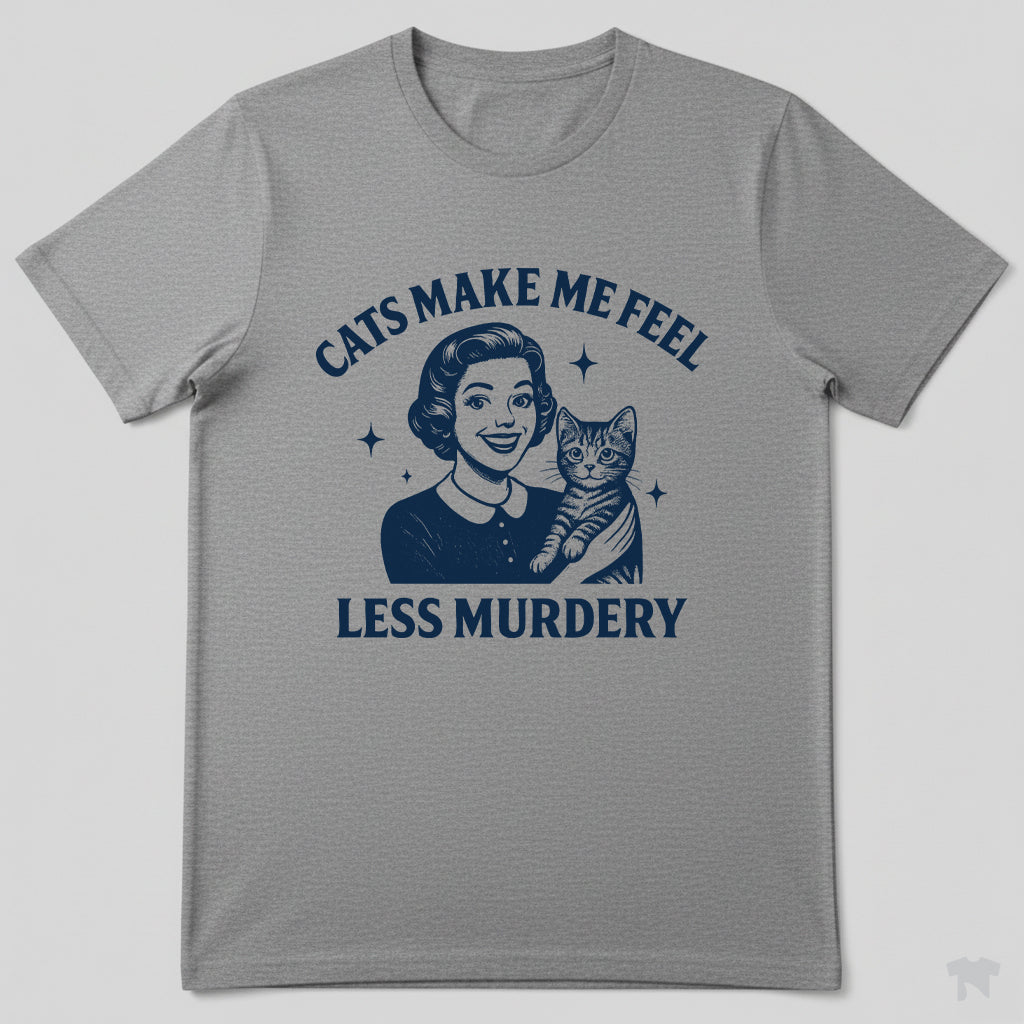 Cats Make Me Feel Less Murdery Funny Cat Lover T-Shirt