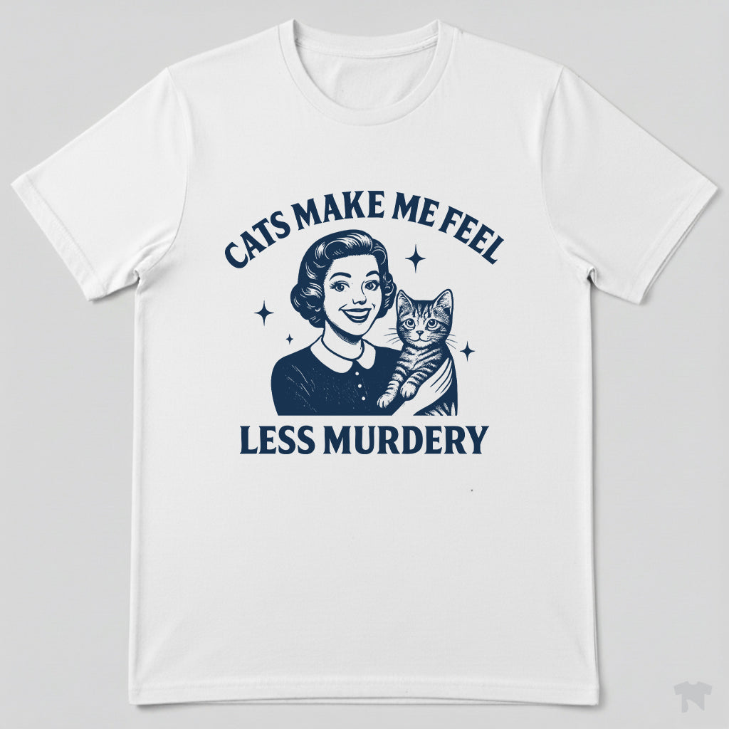 Cats Make Me Feel Less Murdery Funny Cat Lover T-Shirt