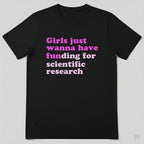 Girls Just Wanna Have Funding For Scientific Research T-Shirt