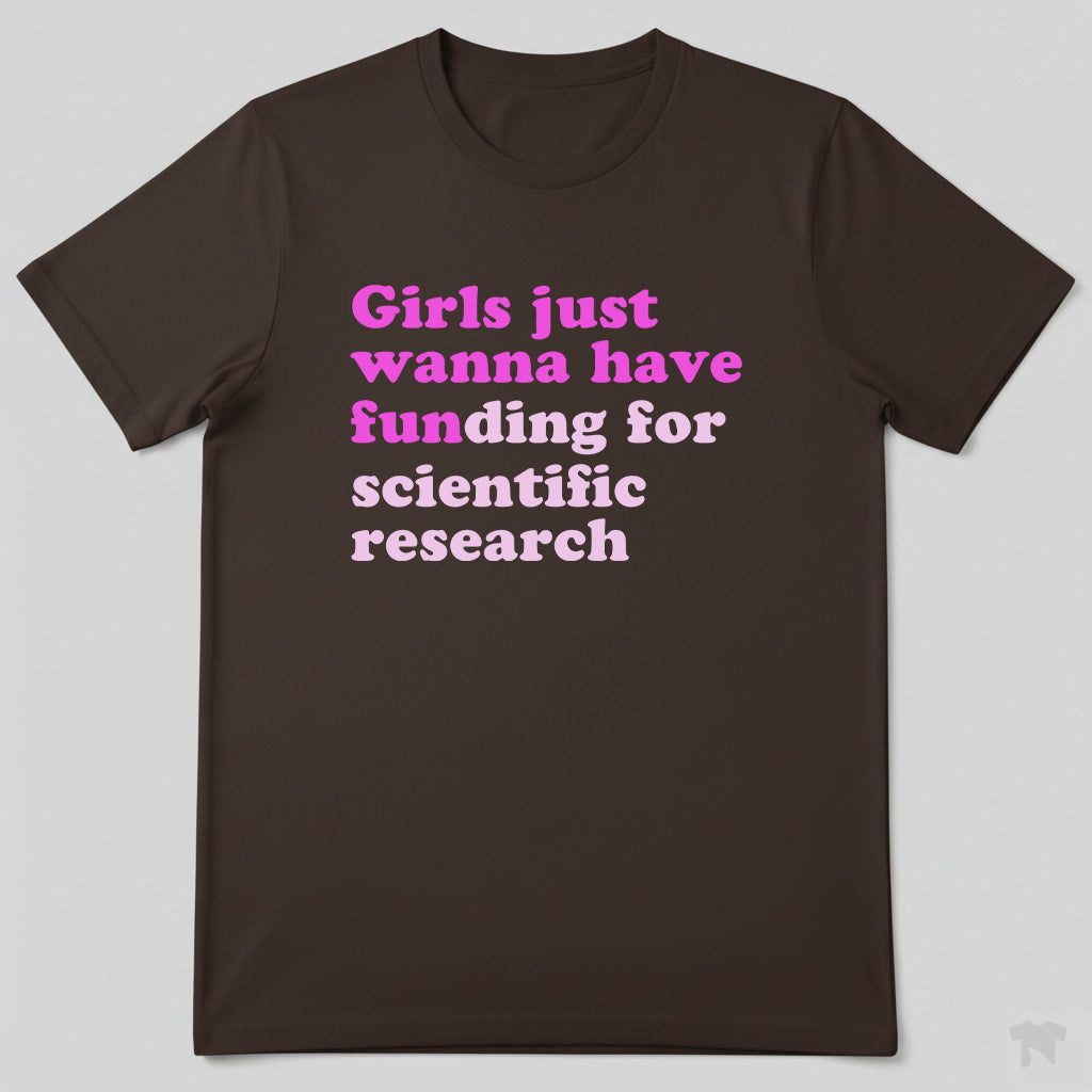 Girls Just Wanna Have Funding For Scientific Research T-Shirt