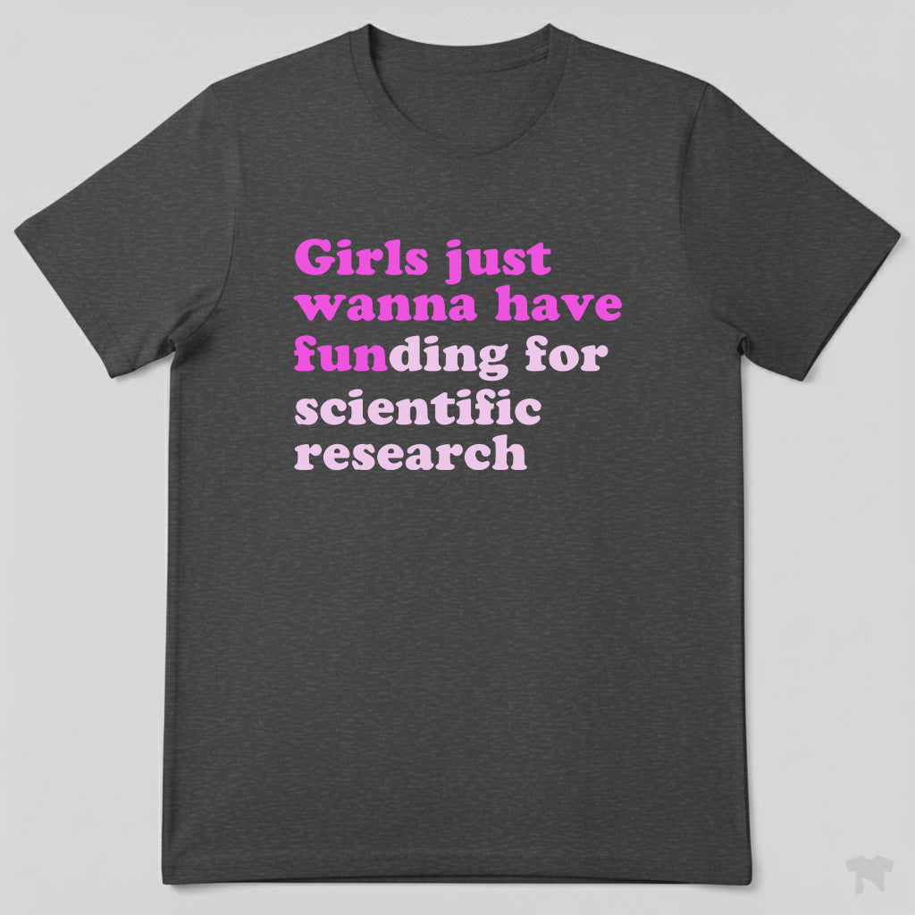 Girls Just Wanna Have Funding For Scientific Research T-Shirt