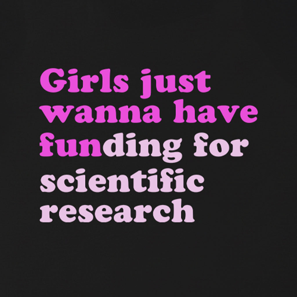 Girls Just Wanna Have Funding For Scientific Research T-Shirt