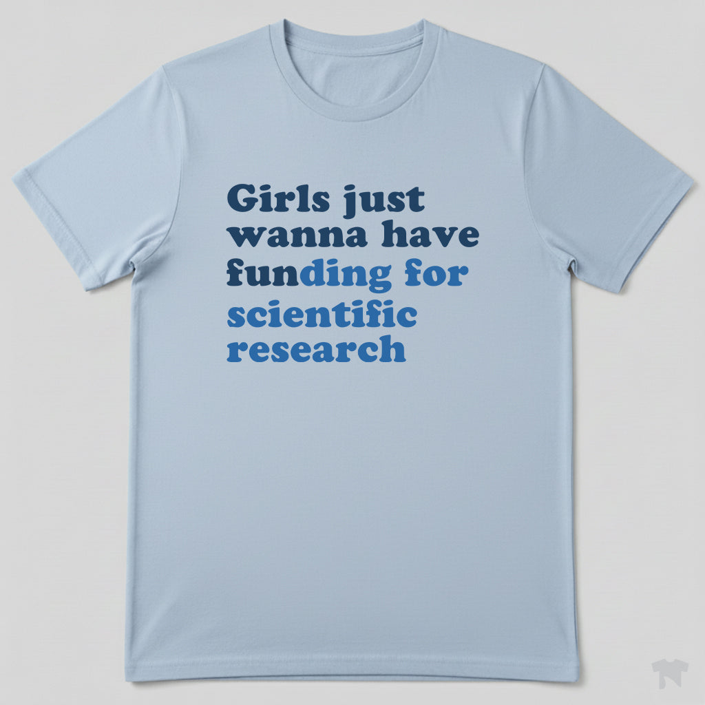 Girls Just Wanna Have Funding For Scientific Research T-Shirt