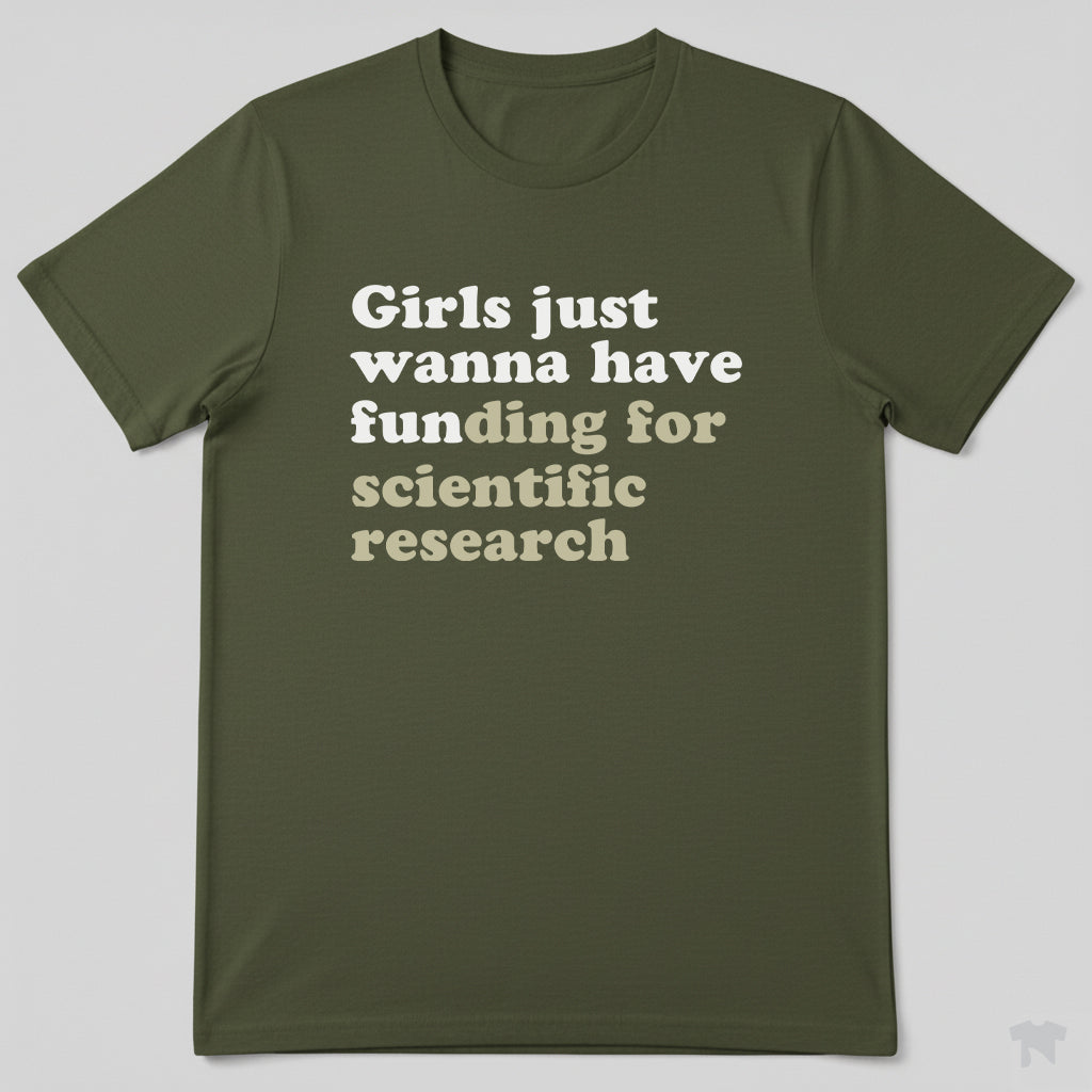 Girls Just Wanna Have Funding For Scientific Research T-Shirt