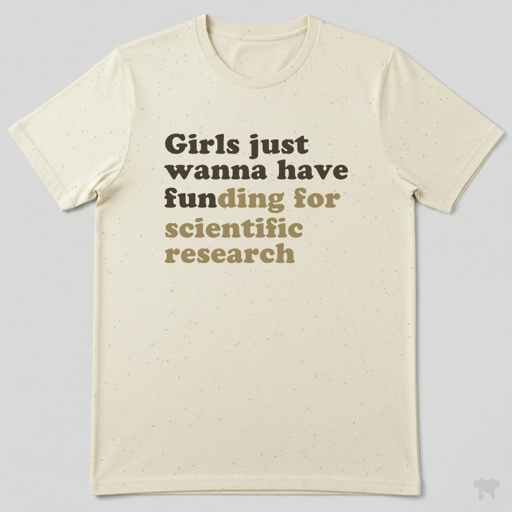 Girls Just Wanna Have Funding For Scientific Research T-Shirt