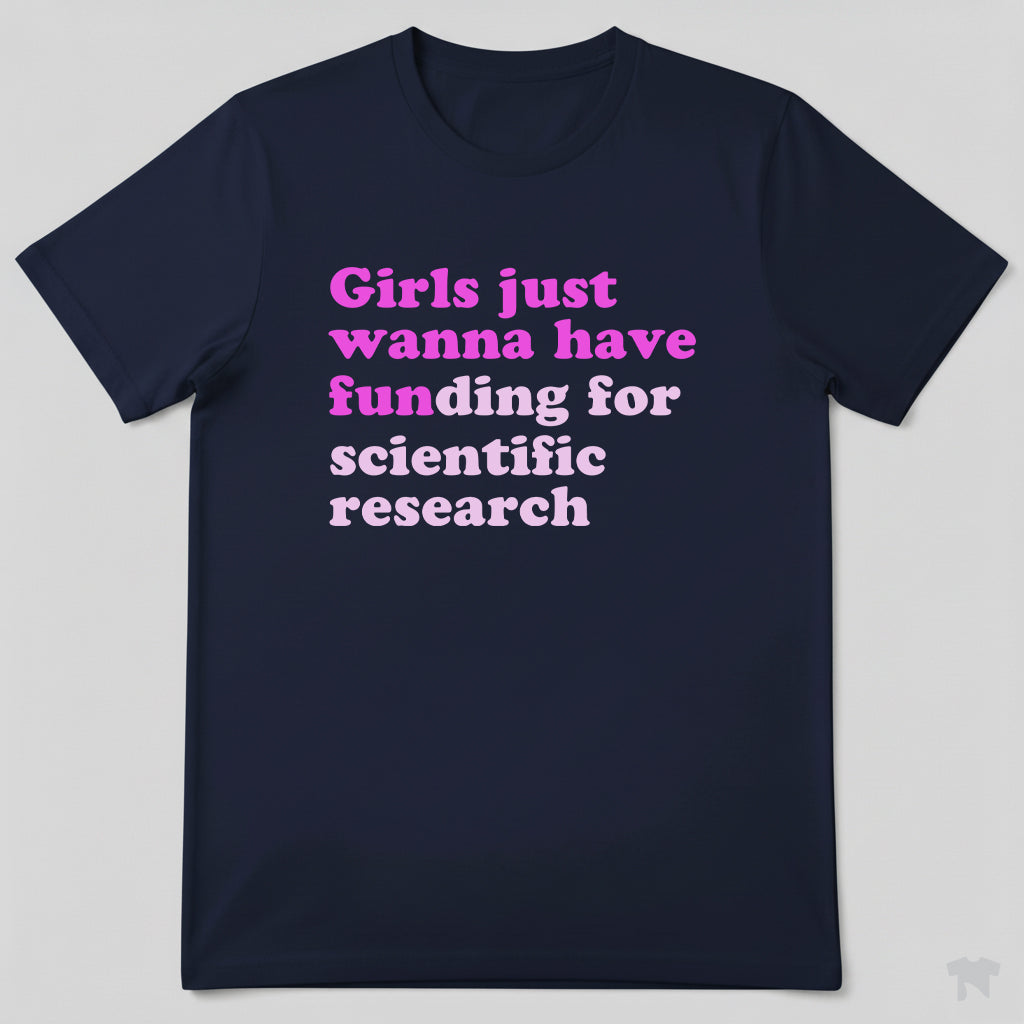 Girls Just Wanna Have Funding For Scientific Research T-Shirt