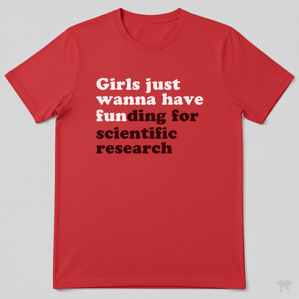 Girls Just Wanna Have Funding For Scientific Research T-Shirt