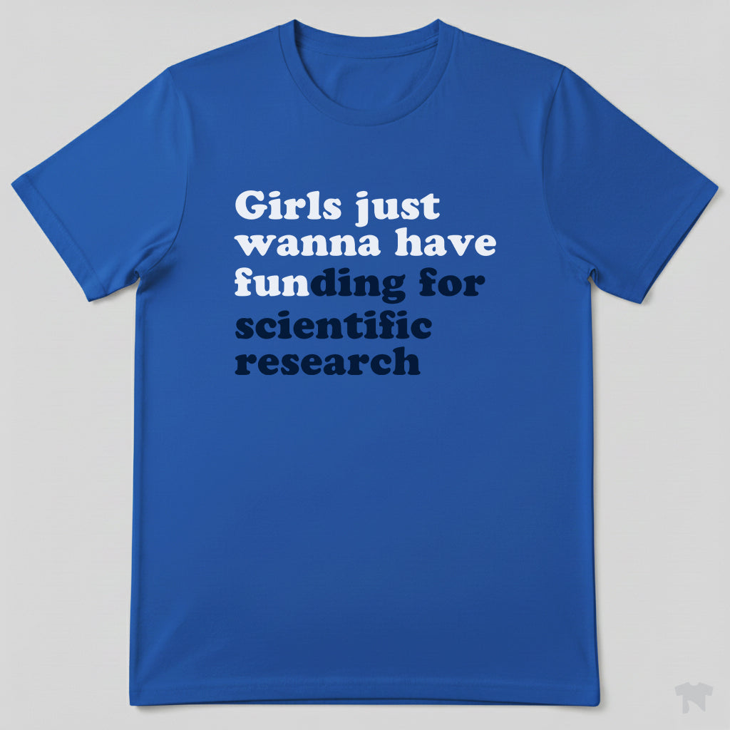 Girls Just Wanna Have Funding For Scientific Research T-Shirt